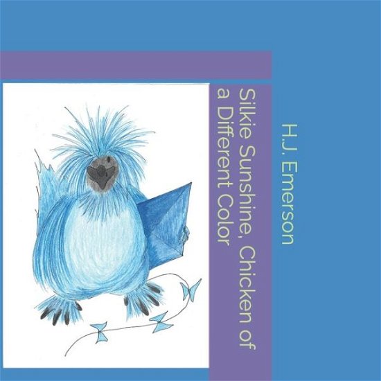 Silkie Sunshine, Chicken of a Different Color - H J Emerson - Libros - Independently Published - 9798401889331 - 15 de febrero de 2022