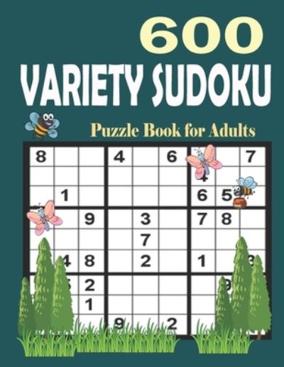 Cover for Anis Uddin Hasan · 600 Variety Sudoku Puzzle Book for Adults: Easy, Medium and Hard Sudoku Puzzle Games with Solutions (Paperback Book) (2022)