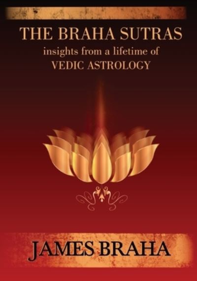 Cover for James Braha · The Braha Sutras: Insights From a Lifetime of Vedic Astrology (Paperback Book) (2022)