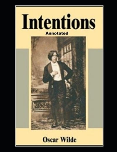 Intentions Annotated - Oscar Wilde - Książki - Independently Published - 9798463678331 - 25 sierpnia 2021