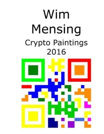 Cover for Wim Mensing · Wim Mensing Crypto Paintings 2016 (Paperback Book) (2021)