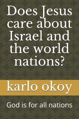 Cover for Karlo Kolong Okoy Kko · Does Jesus care about Israel and the world nations?: God is for all nations (Paperback Bog) (2021)