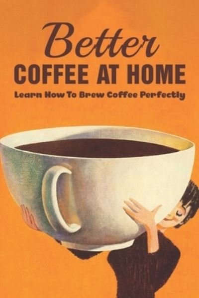 Cover for Ghislaine Jeffs · Better Coffee At Home (Paperback Book) (2021)