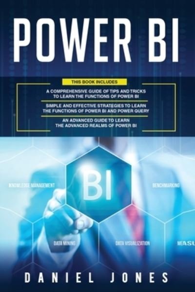Cover for Daniel Jones · Power BI: 3 in 1- Comprehensive Guide of Tips and Tricks to Learn the Functions of Power BI+ Simple and Effective Strategies+ Advanced Guide to Learn the Advanced Realms of Power BI (Taschenbuch) (2021)