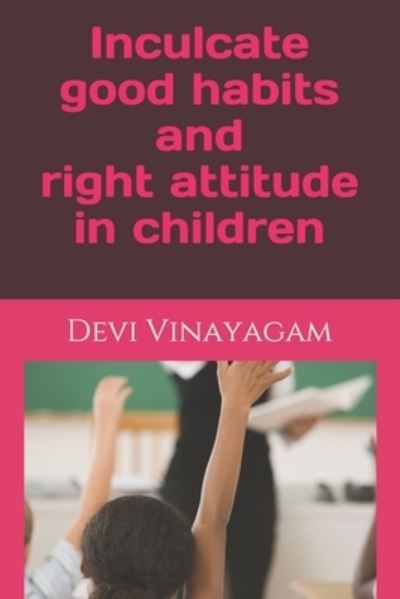 Cover for Devi Vinayagam · Inculcate good habits and right attitude in children (Paperback Book) (2020)