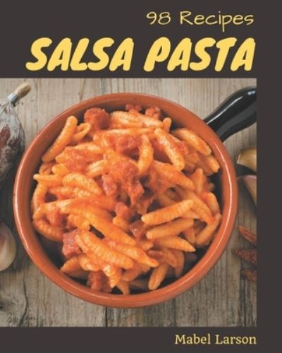 Cover for Mabel Larson · 98 Salsa Pasta Recipes (Paperback Book) (2020)