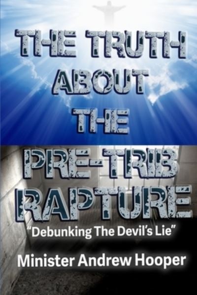 Cover for Andrew Hooper · The Truth About The Pre-Trib Rapture (Paperback Book) (2020)