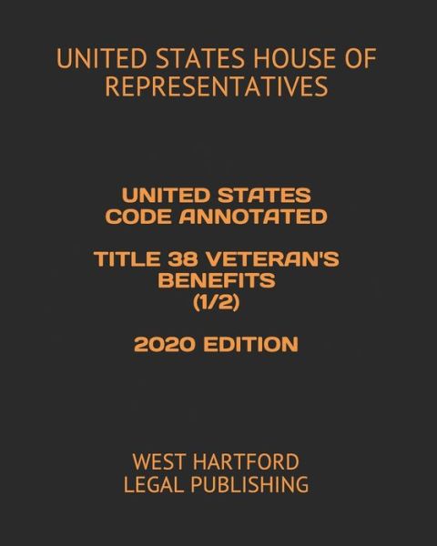 Cover for United States House of Representatives · United States Code Annotated Title 38 Veteran's Benefits (1/2) 2020 Edition (Paperback Book) (2020)