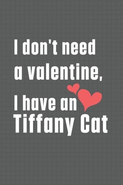 I don't need a valentine, I have a Tiffany Cat - Bigtime Publications - Boeken - Independently Published - 9798607768331 - 1 februari 2020