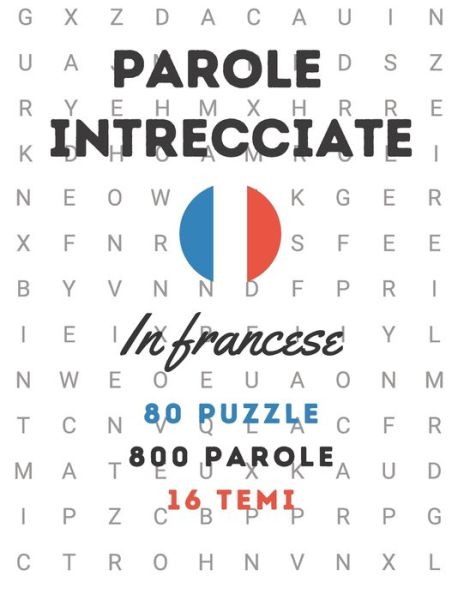 Cover for Edizioni Imparare Giocando · Parole intrecciate in francese 80 puzzle - 800 parole - 16 temi (Paperback Book) (2020)