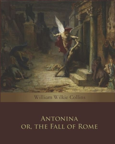 Antonina or, the Fall of Rome (Annotated) - William Wilkie Collins - Bøger - Independently Published - 9798646592331 - 17. maj 2020