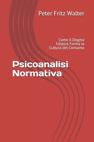 Psicoanalisi Normativa - Peter Fritz Walter - Livres - Independently Published - 9798654706331 - 17 juin 2020