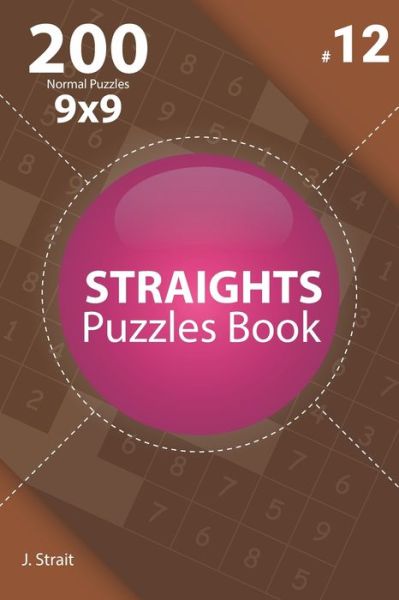 Straights - 200 Normal Puzzles 9x9 (Volume 12) - J Strait - Livres - Independently Published - 9798668455331 - 22 juillet 2020