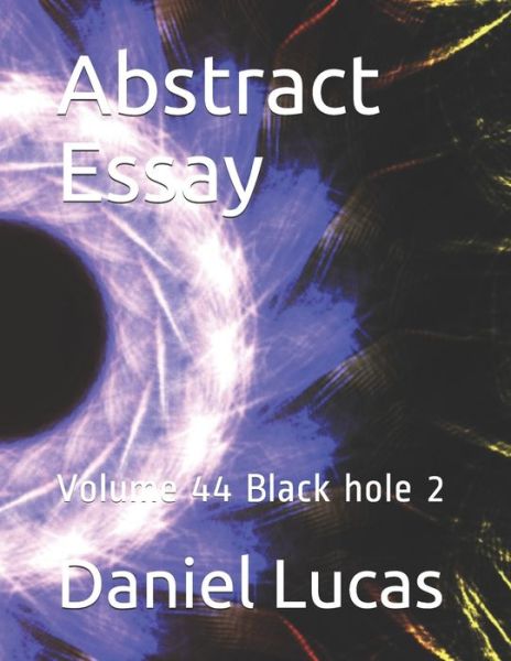 Abstract Essay - Daniel Lucas - Books - Independently Published - 9798677646331 - August 22, 2020