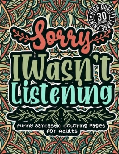 Cover for Snarky Adult Coloring Books · Sorry I Wasn'T Listening (Paperback Book) (2021)