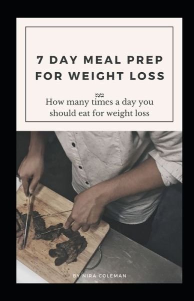 7 Day Meal Prep for Weight Loss - Nira Coleman - Libros - Independently Published - 9798722566331 - 16 de marzo de 2021