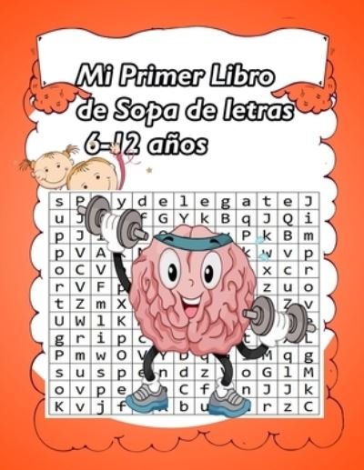 Cover for G F F · Mi Primer Libro de Sopa de letras 6-12 anos: 6 -12 anos Puzzle letras grandes -, Entrena la Memoria y la Logica - Diversion para las vacaciones (Pocketbok) (2021)