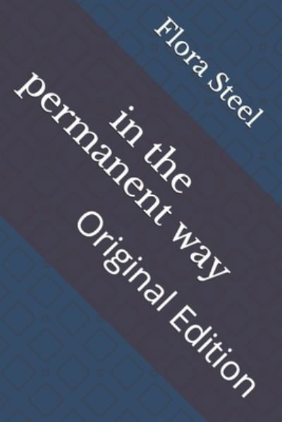 In the Permanent Way - Flora Annie Steel - Books - Independently Published - 9798737250331 - April 16, 2021