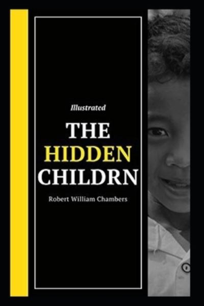 Cover for Robert William Chambers · The Hidden Children Illustrated (Pocketbok) (2021)