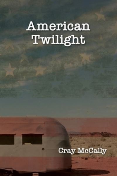 Cover for Cray McCally · American Twilight (Book) (2023)