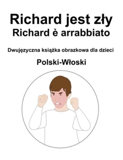 Cover for Richard Carlson · Polski-Wloski Richard jest zly / Richard e arrabbiato Dwuj&amp;#281; zyczna ksi&amp;#261; &amp;#380; ka obrazkowa dla dzieci (Paperback Book) (2022)