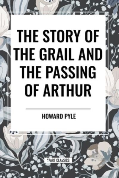 Cover for Howard Pyle · The Story of the Grail and the Passing of Arthur (Paperback Bog) (2024)