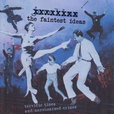 Cover for Faintest Ideas · Terrific Times And Unrehearsed Crimes (CD) (2013)