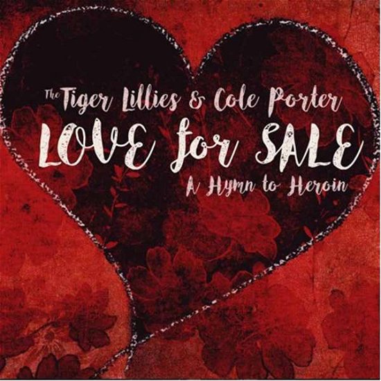 Love for Sale: a Hymn to Heroin - Tiger Lillies & Cole Porter - Musiikki - Misery Guts Music - 0873754000332 - perjantai 4. marraskuuta 2016