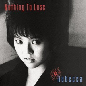 Cover for Rebecca · Nothing to Lose (CD) [Japan Import edition] (2013)