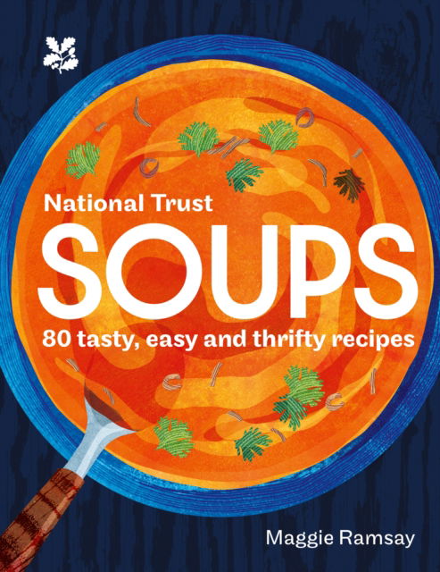 Cover for Maggie Ramsay · Soups: 80 Tasty, Easy and Thrifty Recipes - National Trust (Hardcover Book) (2023)