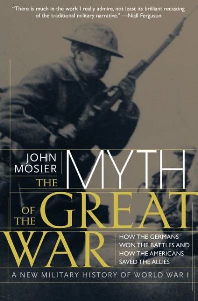 Myth of the Great War - John Mosier - Libros - HarperCollins Publishers Inc - 9780060084332 - 2001