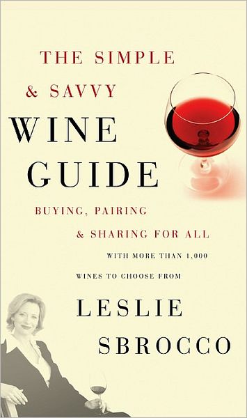 Cover for Leslie Sbrocco · The Simple &amp; Savvy Wine Guide: Buying, Pairing, and Sharing for All (Paperback Book) (2006)