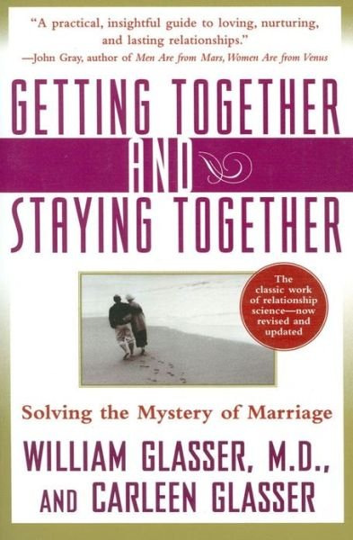 Getting Together and Staying Together: Solving the Mystery of Marriage - Glasser, William, M.D. - Książki - HarperCollins Publishers Inc - 9780060956332 - 16 maja 2000
