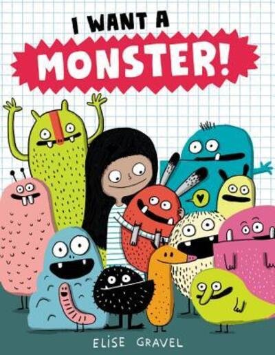 Cover for Elise Gravel · I Want a Monster! (Hardcover Book) [First edition. edition] (2016)