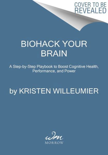 Cover for Kristen Willeumier · Biohack Your Brain: How to Boost Cognitive Health, Performance &amp; Power (Paperback Bog) (2022)