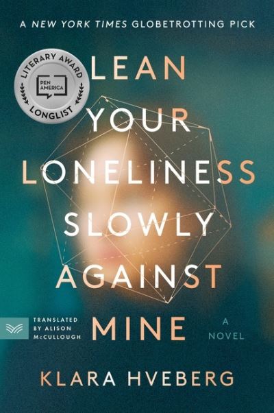 Cover for Klara Hveberg · Lean Your Loneliness Slowly Against Mine: A Novel (Paperback Book) (2023)