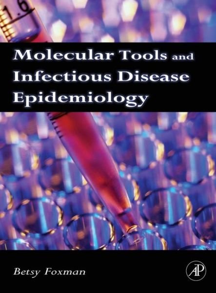 Cover for Foxman, Betsy (Professor of Epidemiology, University of Michigan School of Public Health; Director, Center for Molecular and Clinical Epidemiology of Infectious Diseases, Ann Arbor, MI, USA) · Molecular Tools and Infectious Disease Epidemiology (Hardcover Book) (2011)