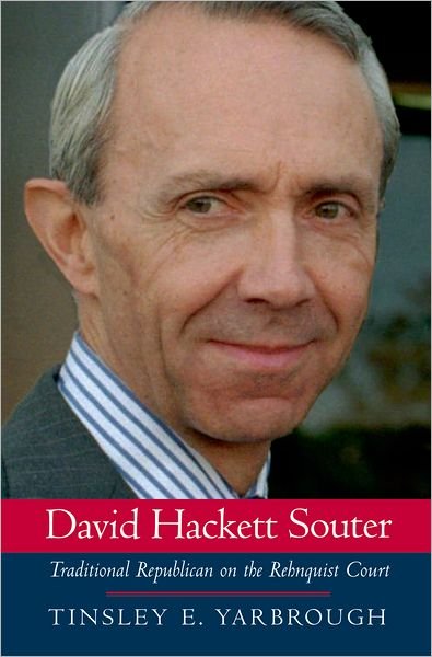 Cover for Yarbrough, Tinsley E. (Arts &amp; Sciences Distinguished Professor in the Department of Political Science, Arts &amp; Sciences Distinguished Professor in the Department of Political Science, East Carolina University) · David Hackett Souter: Traditional Republican on the Rehnquist Court (Hardcover bog) (2005)
