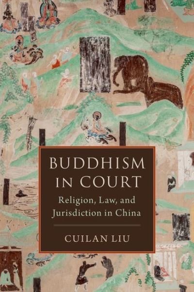 Cover for Liu, Cuilan (Assistant Professor, Department of Religious Studies, Assistant Professor, Department of Religious Studies, University of Pittsburgh) · Buddhism in Court: Religion, Law, and Jurisdiction in China (Hardcover bog) (2024)
