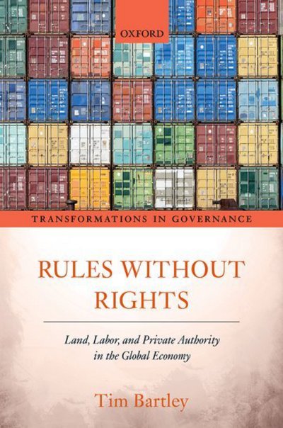 Cover for Bartley, Tim (Professor of Sociology, Professor of Sociology, Washington University) · Rules without Rights: Land, Labor, and Private Authority in the Global Economy - Transformations in Governance (Hardcover Book) (2018)