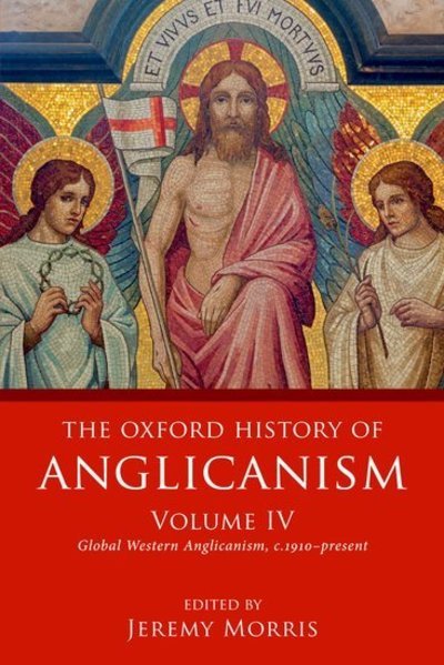 Cover for Jeremy Morris · The Oxford History of Anglicanism, Volume IV: Global Western Anglicanism, c. 1910-present - Oxford History of Anglicanism (Paperback Book) (2019)