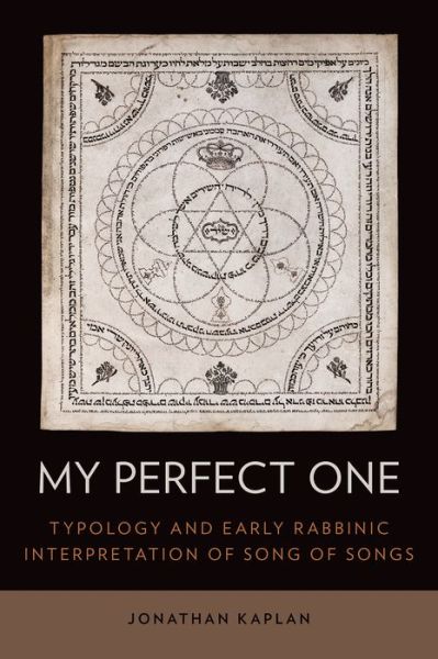 Cover for Kaplan, Jonathan (Assistant Professor, Assistant Professor, University of Texas at Austin, Austin, TX) · My Perfect One: Typology and Early Rabbinic Interpretation of Song of Songs (Hardcover Book) (2015)