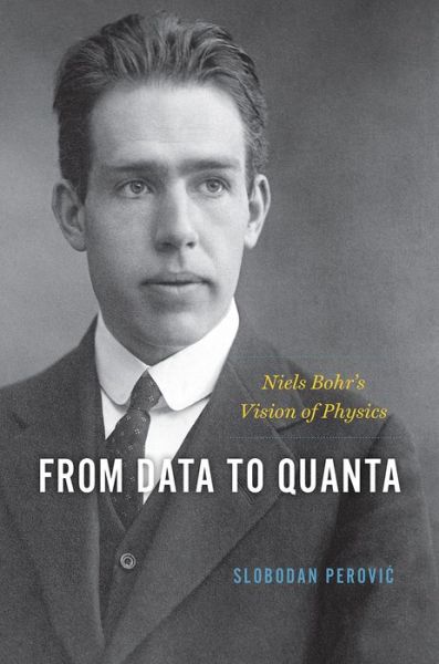 Cover for Slobodan Perovic · From Data to Quanta: Niels Bohr's Vision of Physics (Hardcover Book) (2021)