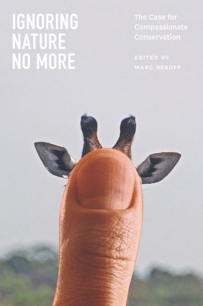 Cover for Marc Bekoff · Ignoring Nature No More: The Case for Compassionate Conservation (Hardcover Book) (2013)