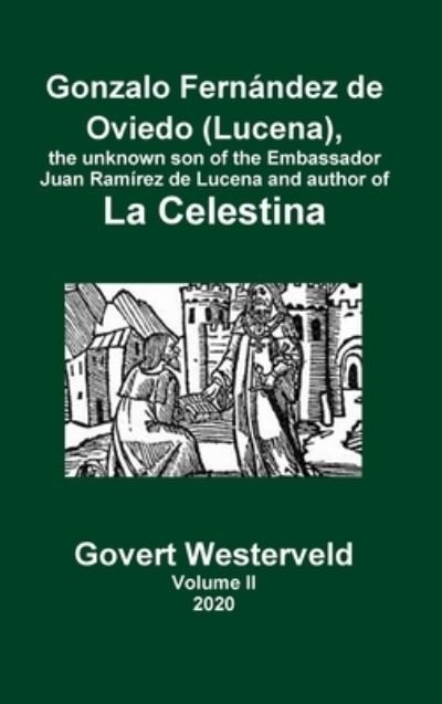 Cover for Govert Westerveld · Gonzalo Fernández de Oviedo , the unknown son of the Embassador Juan Ramírez de Lucena and author of La Celestina. Volume II (Hardcover Book) (2020)