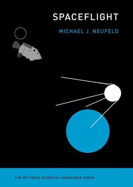 Cover for Neufeld, Michael J. (Senior Curator, Smithsonian National Air and Space Museum) · Spaceflight: A Concise History - Spaceflight (Paperback Bog) (2018)