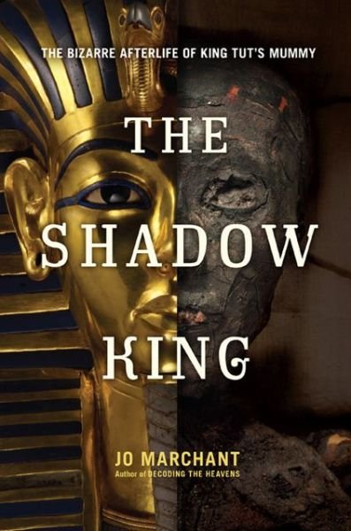Cover for Jo Marchant · The Shadow King: the Bizarre Afterlife of King Tut's Mummy (Hardcover Book) (2013)