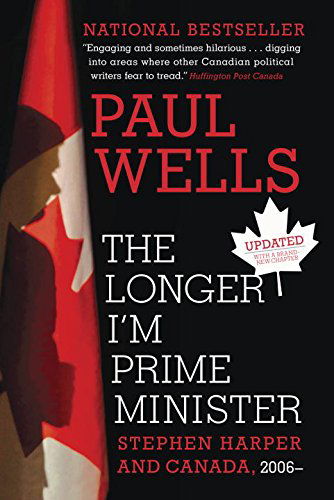 Cover for Paul Wells · The Longer I'm Prime Minister: Stephen Harper and Canada, 2006- (Paperback Book) (2014)