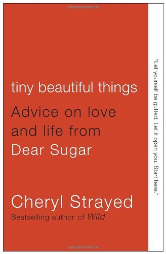 Tiny Beautiful Things: Advice on Love and Life from Dear Sugar - Cheryl Strayed - Livros - Knopf Doubleday Publishing Group - 9780307949332 - 10 de julho de 2012