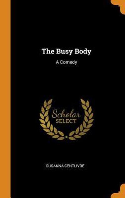 Cover for Susanna Centlivre · The Busy Body (Hardcover Book) (2018)